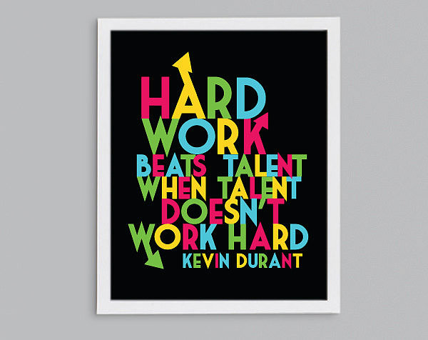 Basketball star Kevin Durant knows that Hard Work Beats Talent ($10-$22).
Basketball star Kevin Durant knows that Hard Work Beats Talent ($10-$22).