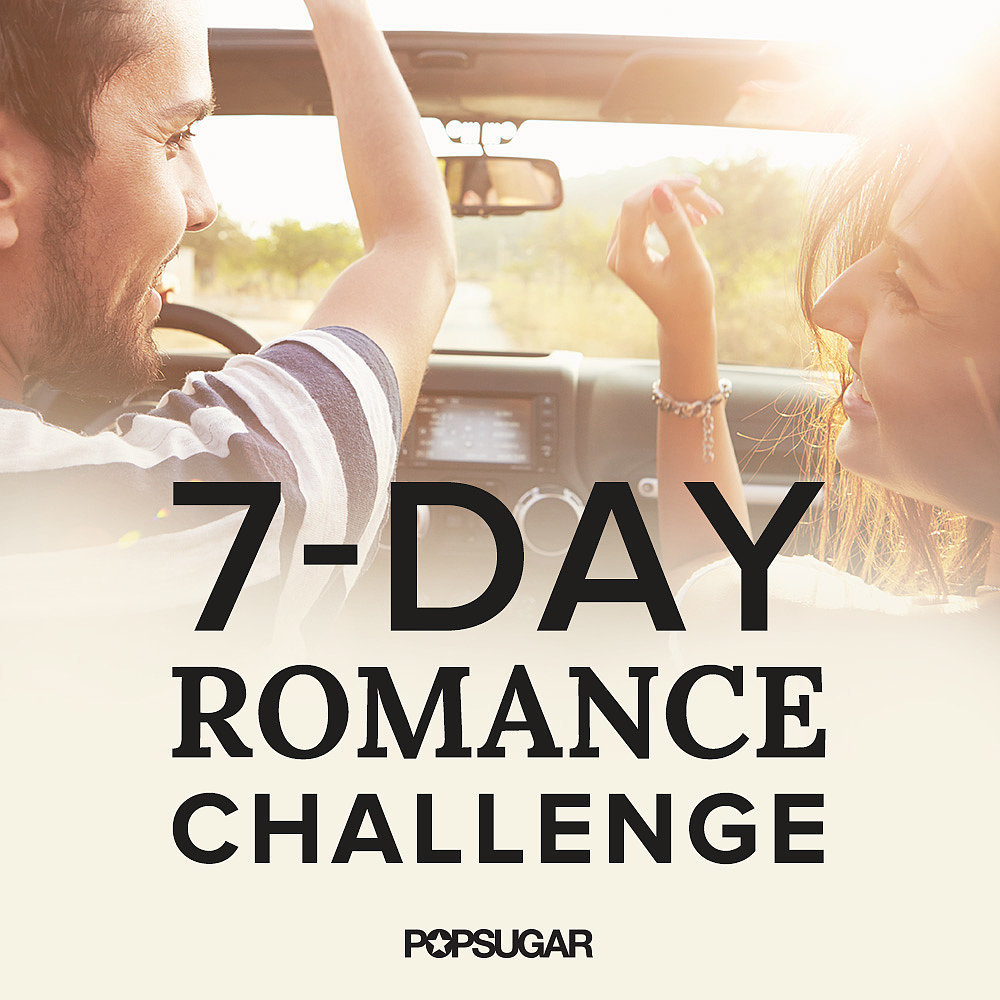 Romance Challenge Popsugar Love And Sex