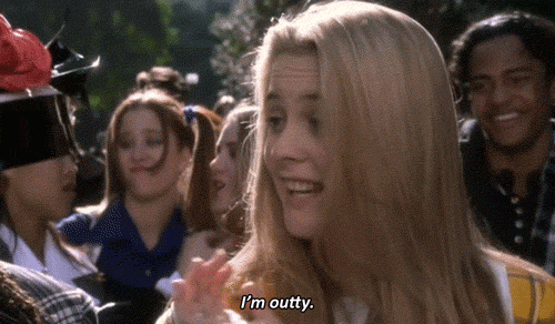 "I'm outty" (GIF from the film "Clueless")