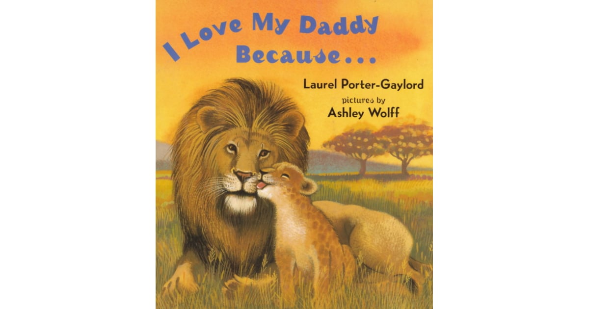 I Love My Daddy Because . . .  20 Children's Books About Dads