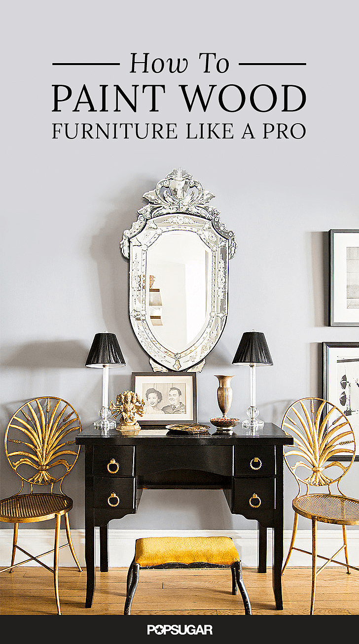 How to Paint Wood Furniture POPSUGAR Home